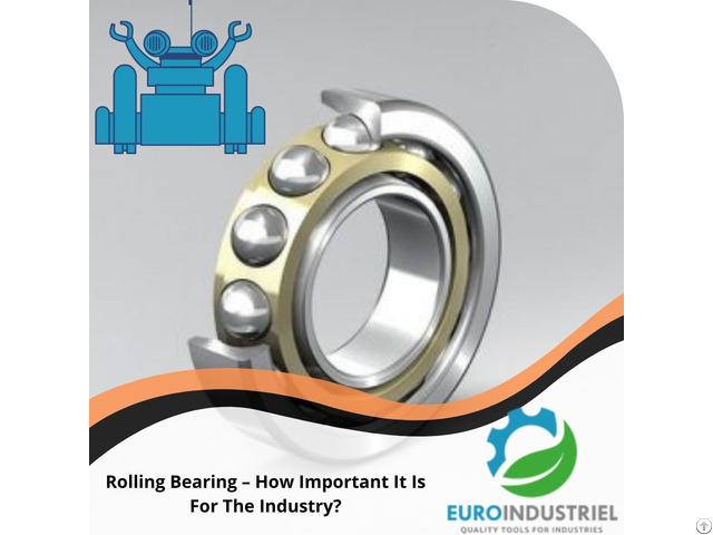 Rolling Bearing How Important It Is For The Industry