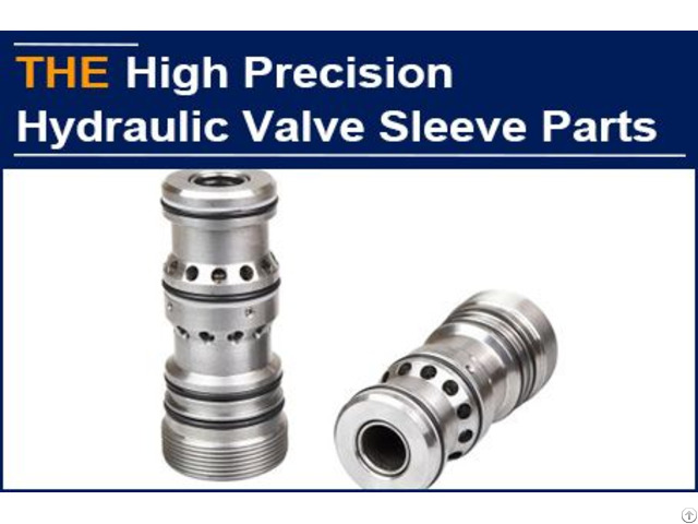 Aak Made The High Precision Hydraulic Valve Sleeve In Two Proofs