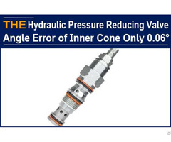 The Hydraulic Pressure Reducing Valve With Angle Error Of Inner Cone Only 0 06°