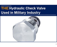 Aak Hydraulic Check Valve With 3 High Requirements Has Been Successfully Used In Military Industry