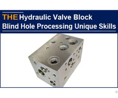 Aak Mastered The Skill 3 Years Ago To Avoid Blind Hole Bell Mouth Of Hydraulic Valve Blocks