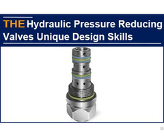 Aak Newly Designed Hydraulic Pressure Reducing Valves Solved Safety Problem With O Ring