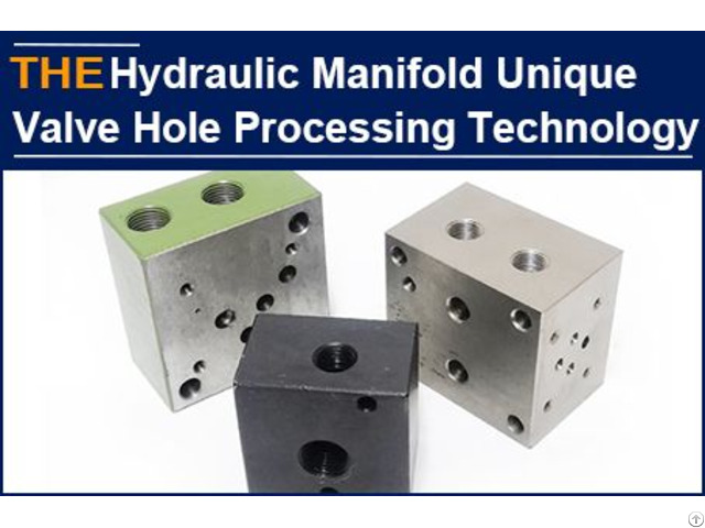 Aak Mass Produced The Hydraulic Manifold Valve Holes 3 Years Ago