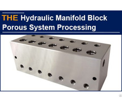 Hydraulic Manifold Block Porous System Processing