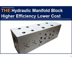 Hydraulic Manifold Block Higher Efficiency Lower Cost
