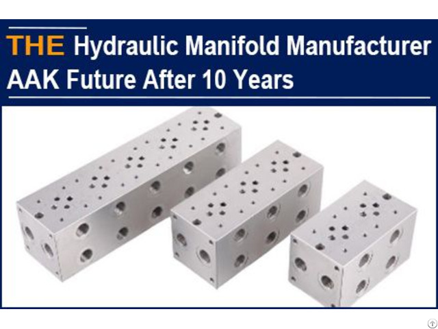 Chinese Hydraulic Manifold Manufacturer Aak Future 10 Years Later