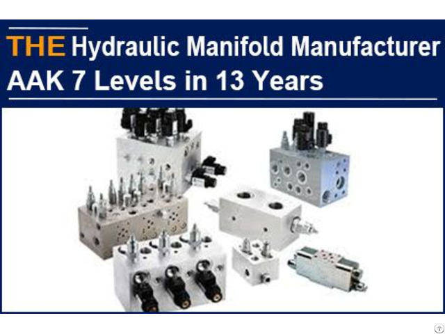 Hydraulic Manifold Manufacturer Aak 7 Levels In 13 Years