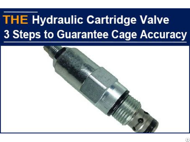 Hydraulic Cartridge Valve 3 Steps To Guarantee Cage Accuracy