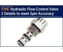 Hydraulic Flow Control Valve 3 Details To Meet 2μm Accuracy